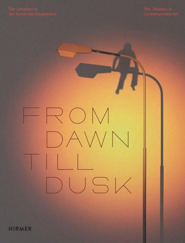 From Dawn Till Dusk - Der Schatten in der Kunst der Gegenwart