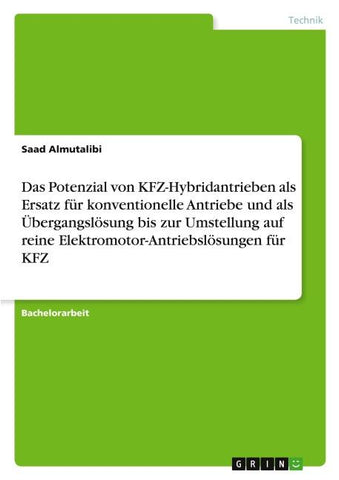 Das Potenzial von KFZ-Hybridantrieben als Ersatz für konventionelle Antriebe und als Übergangslösung bis zur Umstellung auf reine Elektromotor-Antriebslösungen für KFZ