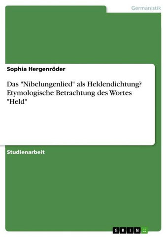 Das "Nibelungenlied" als Heldendichtung? Etymologische Betrachtung des Wortes "Held"