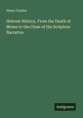 Hebrew History, From the Death of Moses to the Close of the Scripture Narrative