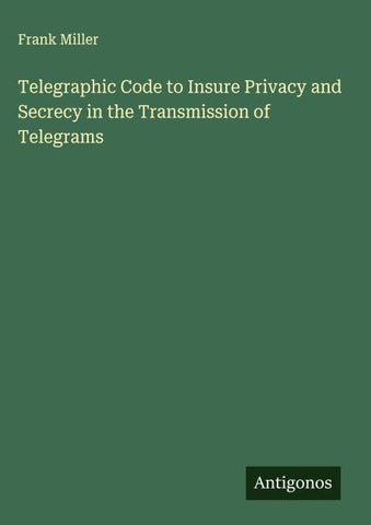 Telegraphic Code to Insure Privacy and Secrecy in the Transmission of Telegrams