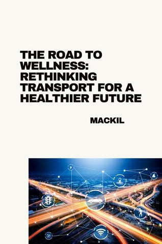 The Road to Wellness: Rethinking Transport for a Healthier Future