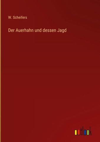 Der Auerhahn und dessen Jagd