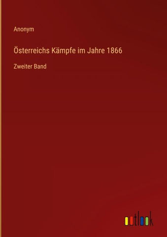 Österreichs Kämpfe im Jahre 1866