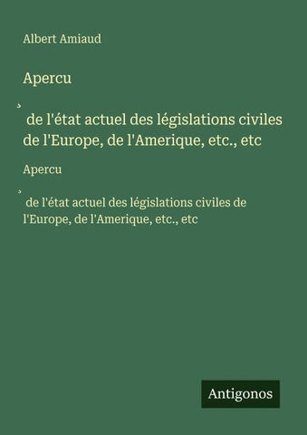 Apercu¿ de l'état actuel des législations civiles de l'Europe, de l'Amerique, etc., etc