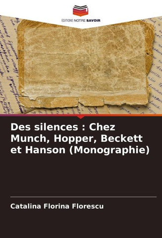 Des silences : Chez Munch, Hopper, Beckett et Hanson (Monographie)