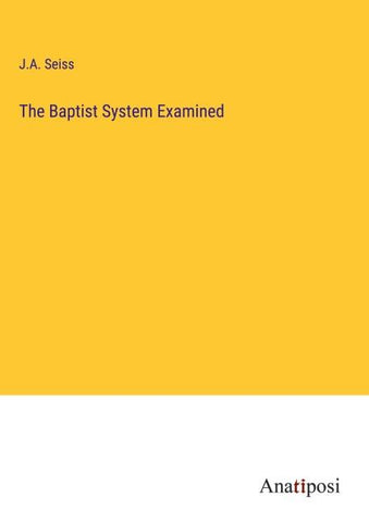 The Baptist System Examined