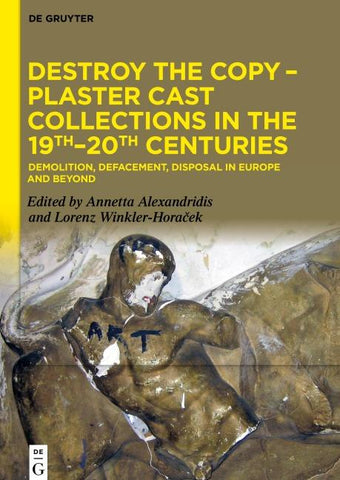 Destroy the Copy – Plaster Cast Collections in the 19th–20th Centuries