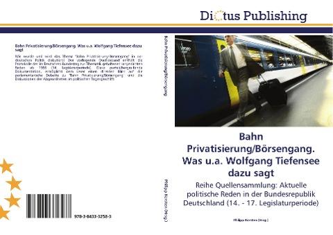 Bahn Privatisierung/Börsengang. Was u.a. Wolfgang Tiefensee dazu sagt