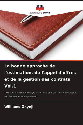 La bonne approche de l'estimation, de l'appel d'offres et de la gestion des contrats Vol.1