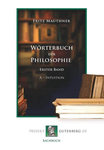 Wörterbuch der Philosophie. Erster Band A - Intuition