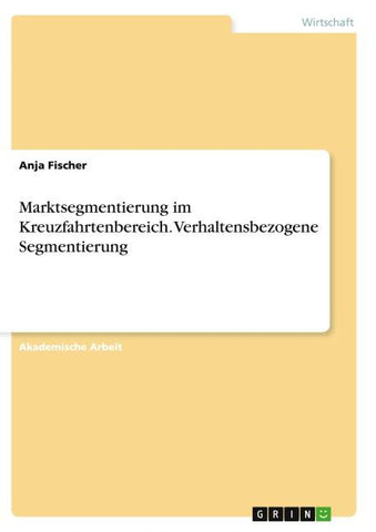 Marktsegmentierung im Kreuzfahrtenbereich. Verhaltensbezogene Segmentierung