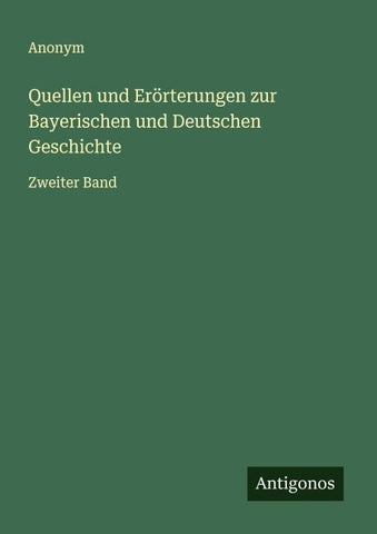 Quellen und Erörterungen zur Bayerischen und Deutschen Geschichte