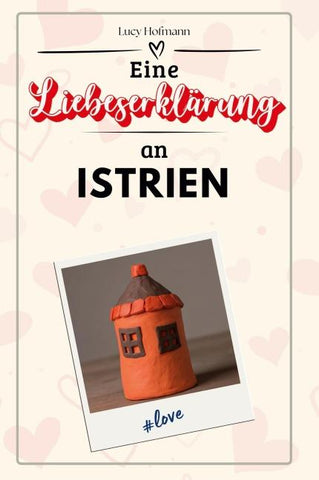 Eine Liebeserklärung an Istrien