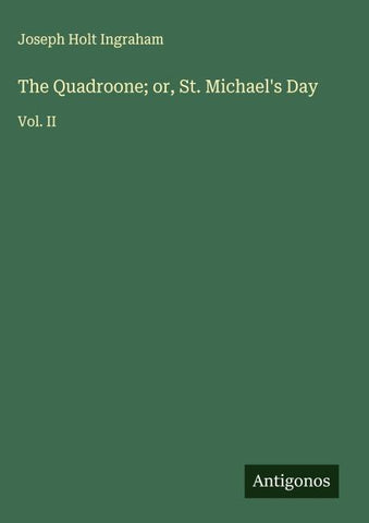 The Quadroone; or, St. Michael's Day