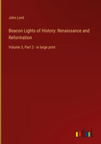 Beacon Lights of History: Renaissance and Reformation