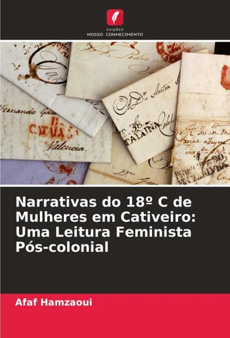 Narrativas do 18º C de Mulheres em Cativeiro: Uma Leitura Feminista Pós-colonial