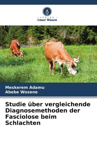Studie über vergleichende Diagnosemethoden der Fasciolose beim Schlachten