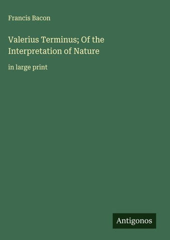 Valerius Terminus; Of the Interpretation of Nature