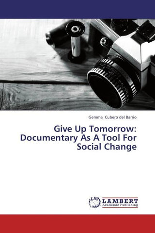 Give Up Tomorrow: Documentary As A Tool For Social Change