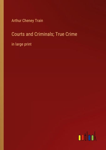 Courts and Criminals; True Crime