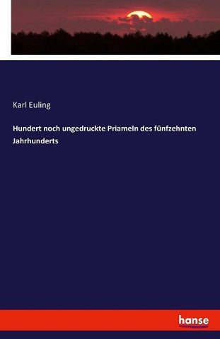 Hundert noch ungedruckte Priameln des fünfzehnten Jahrhunderts