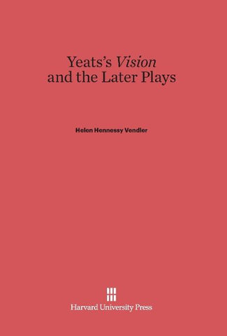 Yeats's <i>Vision</i> and the Later Plays