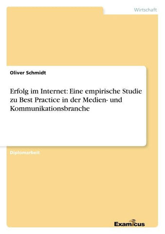 Erfolg im Internet: Eine empirische Studie zu Best Practice in der Medien- und Kommunikationsbranche