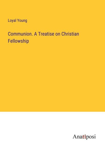 Communion. A Treatise on Christian Fellowship