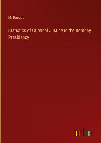 Statistics of Criminal Justice in the Bombay Presidency