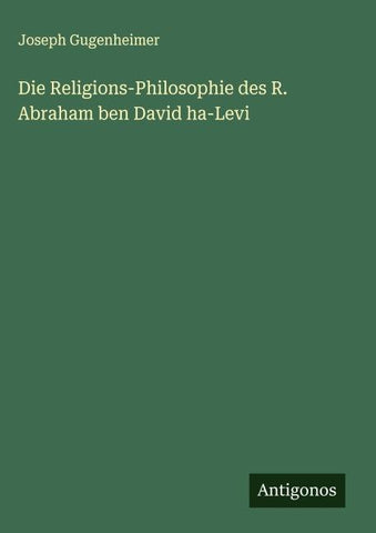 Die Religions-Philosophie des R. Abraham ben David ha-Levi