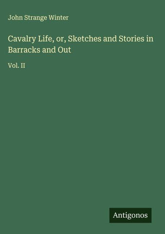 Cavalry Life, or, Sketches and Stories in Barracks and Out