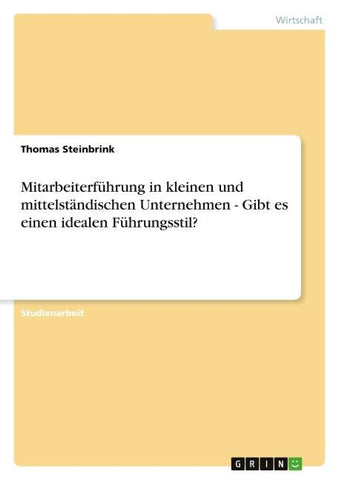 Mitarbeiterführung in kleinen und mittelständischen Unternehmen - Gibt es einen idealen Führungsstil?