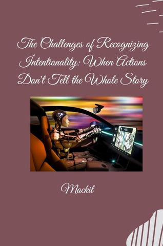 The Challenges of Recognizing Intentionality: When Actions Don't Tell the Whole Story