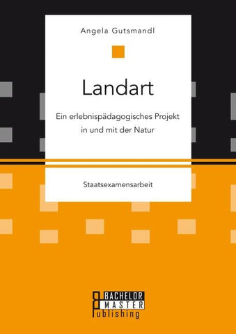 Landart: Ein erlebnispädagogisches Projekt in und mit der Natur