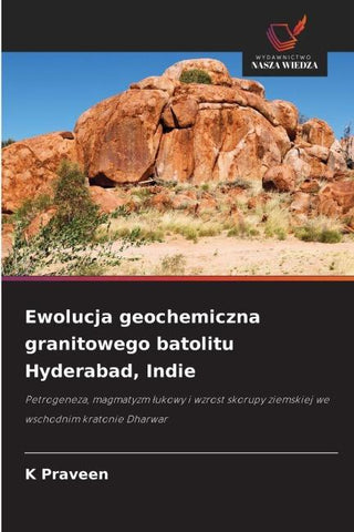Ewolucja geochemiczna granitowego batolitu Hyderabad, Indie