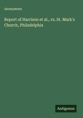 Report of Harrison et al., vs. St. Mark's Church, Philadelphia