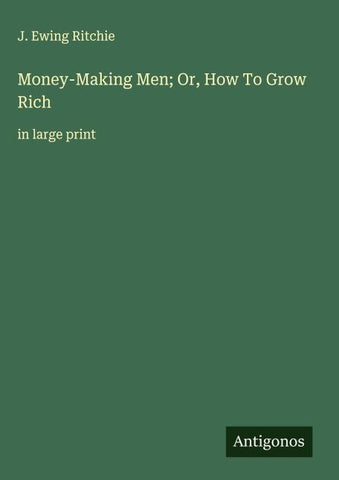 Money-Making Men; Or, How To Grow Rich