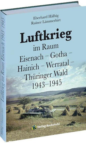 Luftkrieg im Raum Eisenach – Gotha – Hainich – Werratal – Thüringer Wald 1943–1945