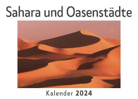 Sahara und Oasenstädte (Wandkalender 2024, Kalender DIN A4 quer, Monatskalender im Querformat mit Kalendarium, Das perfekte Geschenk)