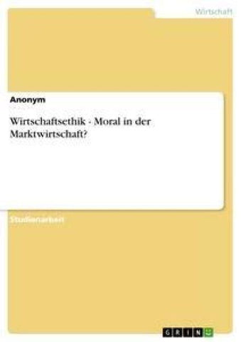 Wirtschaftsethik - Moral in der Marktwirtschaft?