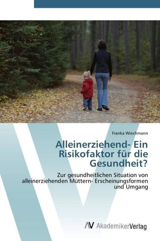 Alleinerziehend- Ein Risikofaktor für die Gesundheit?