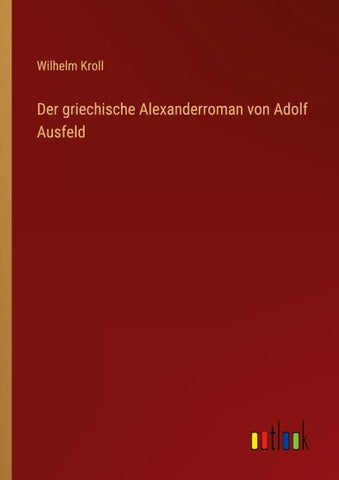 Der griechische Alexanderroman von Adolf Ausfeld