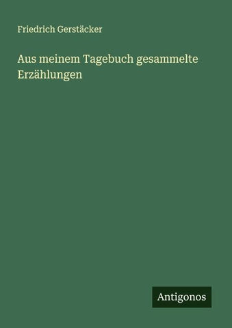 Aus meinem Tagebuch gesammelte Erzählungen