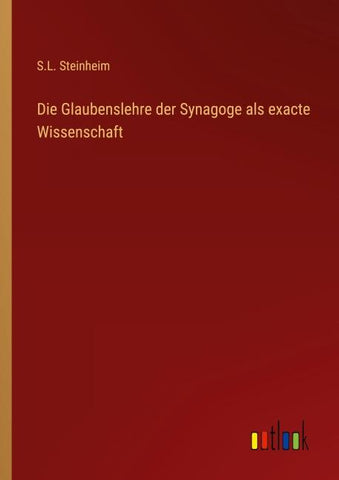 Die Glaubenslehre der Synagoge als exacte Wissenschaft
