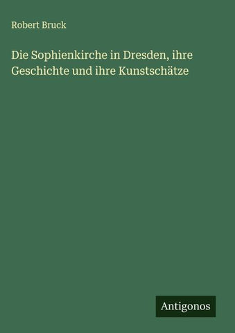 Die Sophienkirche in Dresden, ihre Geschichte und ihre Kunstschätze