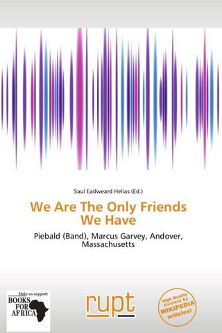 We Are The Only Friends We Have