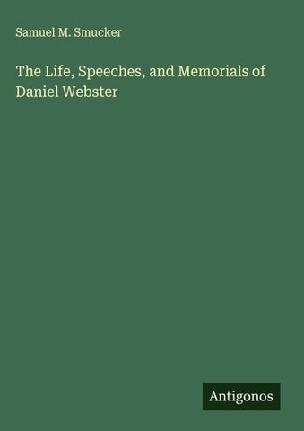 The Life, Speeches, and Memorials of Daniel Webster