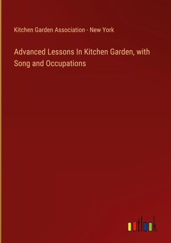 Advanced Lessons In Kitchen Garden, with Song and Occupations