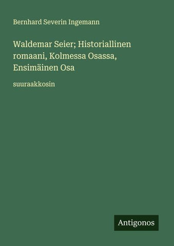 Waldemar Seier; Historiallinen romaani, Kolmessa Osassa, Ensimäinen Osa